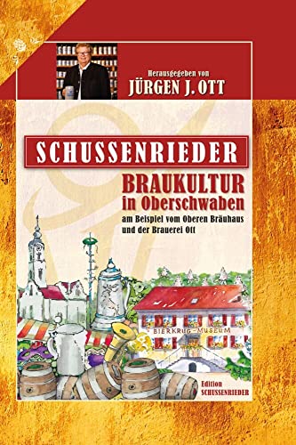 Schussenrieder Braukultur in Oberschwaben: Am Beispiel vom Oberen Bräuhaus und der Brauerei Ott (Edition Schussenrieder) von Gerhard Hess Verlag e.K.