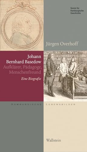 Johann Bernhard Basedow (1724-1790): Aufklärer, Pädagoge, Menschenfreund. Eine Biografie (Hamburgische Lebensbilder) von Wallstein Verlag GmbH