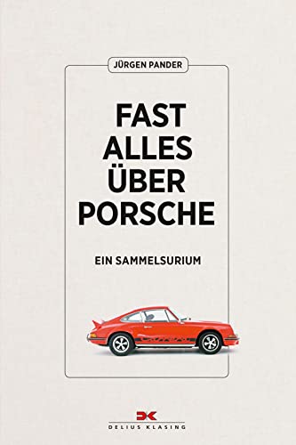 Fast alles über Porsche: Ein Sammelsurium von Delius Klasing Vlg GmbH