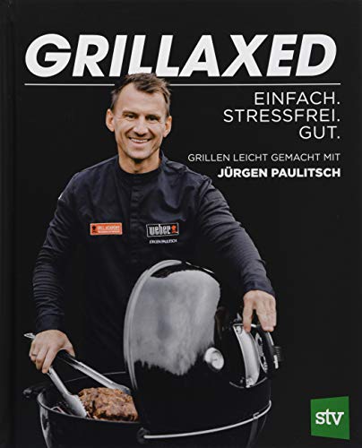 Grillaxed: Einfach. Stressfrei. Gut - Grillen leicht gemacht von Stocker Leopold Verlag