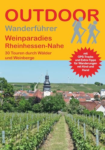 Weinparadies Rheinhessen-Nahe: 30 Touren durch Wälder und Weinberge (Outdoor Regional, Band 486)