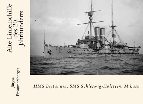 Alte Linienschiffe des 20. Jahrhunderts: HMS Britannia, SMS Schleswig-Holstein, Mikasa von CreateSpace Independent Publishing Platform