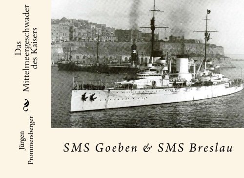 Das Mittelmeergeschwader des Kaisers: SMS Goeben & SMS Breslau Das Mittelmeergeschwader des Kaisers: SMS Goeben & SMS Breslau von CreateSpace Independent Publishing Platform