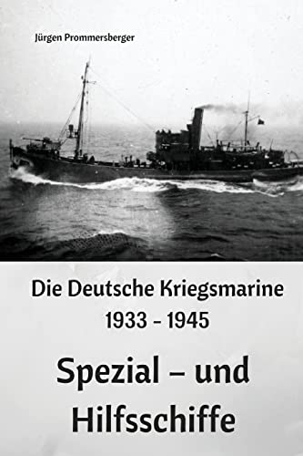 Die Deutsche Kriegsmarine 1933 - 1945: Spezial – und Hilfsschiffe von Createspace Independent Publishing Platform