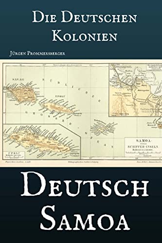 Die Deutschen Kolonien - Deutsch Samoa Die Deutschen Kolonien - Deutsch Samoa von CREATESPACE