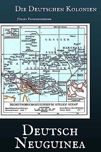 Die Deutschen Kolonien: Deutsch-Neuguinea