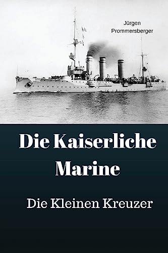 Die Kaiserliche Marine: Die Kleinen Kreuzer von Createspace Independent Publishing Platform