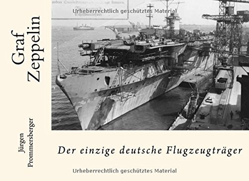 Graf Zeppelin: der einzige deutsche Flugzeugträger von CreateSpace Independent Publishing Platform