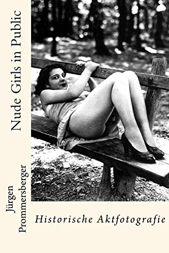 Nude Girls in Public: Historische Aktfotografie von Createspace Independent Publishing Platform
