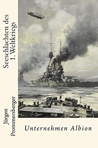 Seeschlachten des 1. Weltkriegs: Unternehmen Albion von CREATESPACE