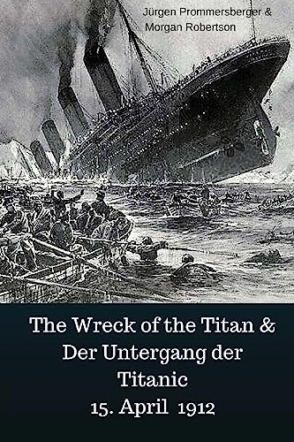 The Wreck of the Titan & Der Untergang der Titanic 15. April 1912 von Createspace Independent Publishing Platform