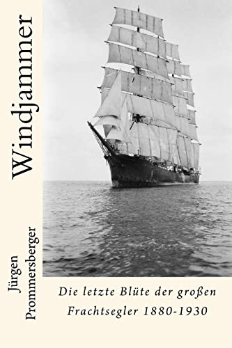 Windjammer: Die letzte Blüte der großen Frachtsegler 1880-1930 von Createspace Independent Publishing Platform