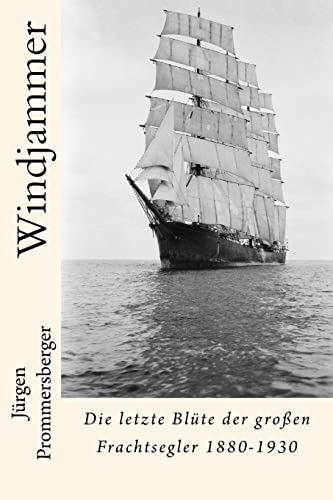 Windjammer: Die letzte Blüte der großen Frachtsegler 1880-1930 Windjammer: Die letzte Blüte der großen Frachtsegler 1880-1930 von CREATESPACE