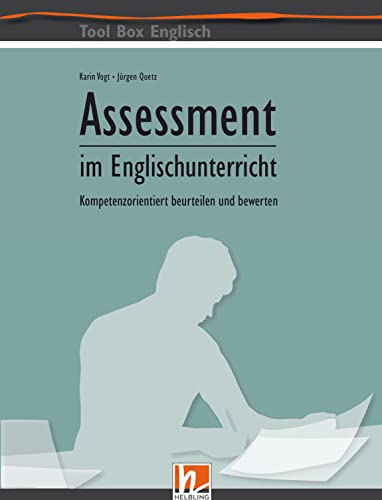 Assessment im Englischunterricht: Kompetenzorientiert beurteilen und bewerten (Tool Box Englisch: Methodik und Didaktik für den modernen Englischunterricht) von Helbling Verlag GmbH