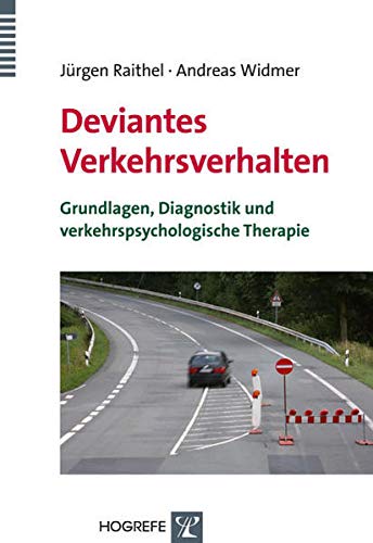 Deviantes Verkehrsverhalten: Grundlagen, Diagnostik und verkehrspsychologische Therapie von Hogrefe Verlag GmbH + Co.