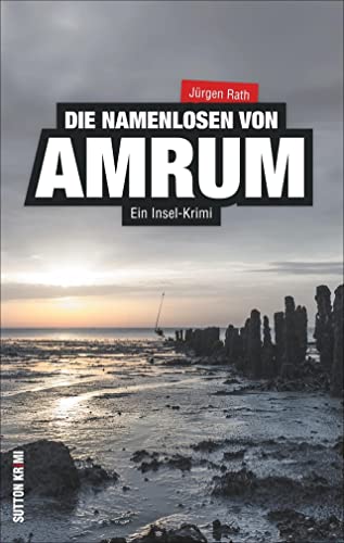 Ein Insel-Krimi: Die Namenlosen von Amrum - Archivar Steffen Stephan und das Geheimnis des Friedhofs; ein packender Nordseekrimi von Sutton