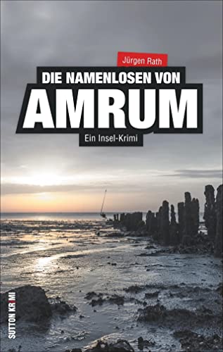 Ein Insel-Krimi: Die Namenlosen von Amrum - Archivar Steffen Stephan und das Geheimnis des Friedhofs; ein packender Nordseekrimi von Sutton Verlag GmbH