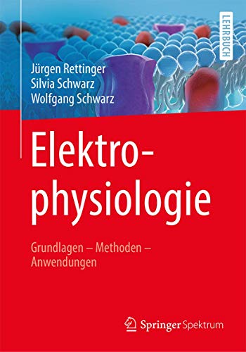 Elektrophysiologie: Grundlagen - Methoden - Anwendungen Elektrophysiologie: Grundlagen - Methoden - Anwendungen