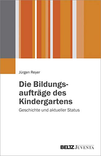 Die Bildungsaufträge des Kindergartens: Geschichte und aktueller Status