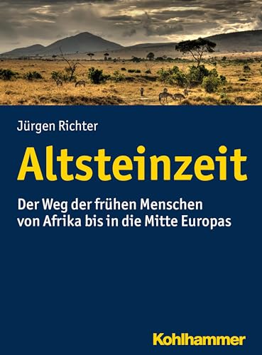 Altsteinzeit: Der Weg der frühen Menschen von Afrika bis in die Mitte Europas von Kohlhammer W.