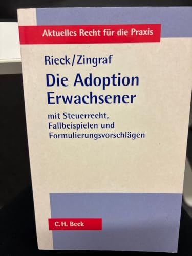 Die Adoption Erwachsener: aus bürgerlich-rechtlicher und steuerrechtlicher Sicht mit Fallbeispielen und Formulierungsvorschlägen: mit Steuerrecht, ... (Aktuelles Recht für die Praxis)