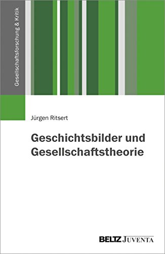 Geschichtsbilder und Gesellschaftstheorie (Gesellschaftsforschung und Kritik) von Beltz Juventa