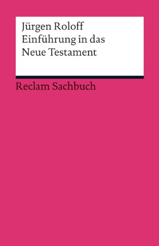 Einführung in das Neue Testament: Roloff, Jürgen – Bibelwissen kompakt; Erläuterungen – 7 (Reclams Universal-Bibliothek)