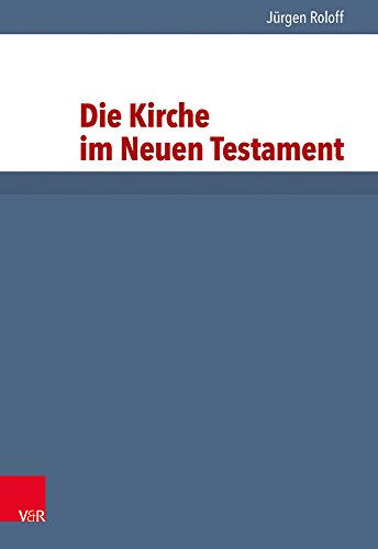 Grundrisse zum Neuen Testament, Bd.10, Die Kirche im Neuen Testament (Grundrisse zum Neuen Testament: Das Neue Testament Deutsch, Ergänzungsreihe, Band 10) von Vandenhoeck + Ruprecht