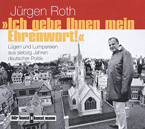 Ich gebe Ihnen mein Ehrenwort! CD: Lügen und Lumpereien aus siebzig Jahren deutscher Politik