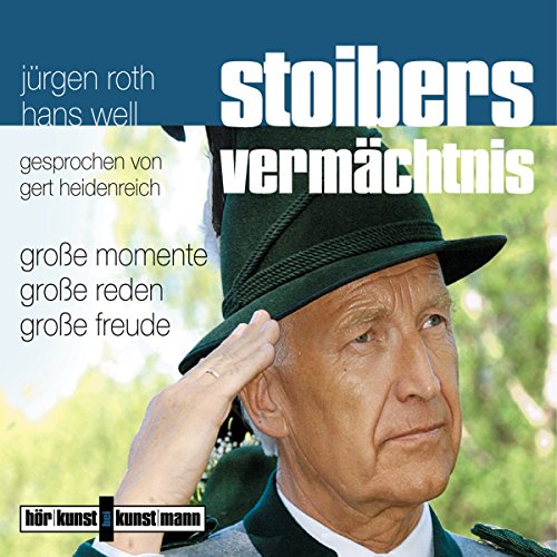 Stoibers Vermächtnis. Große Momente, große Reden, große Freude: Große Momente, große Reden, große Freude. Hörfeature-CD