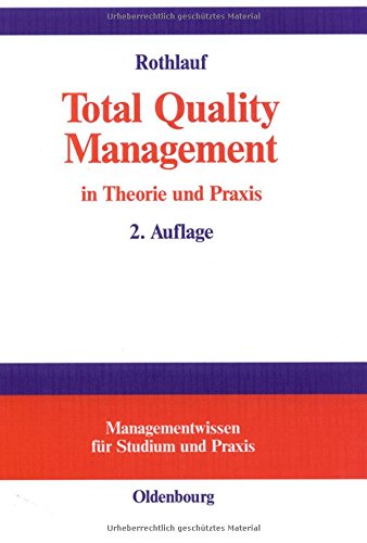 Total Quality Management in Theorie und Praxis: Zum ganzheitlichen Unternehmensverständnis (Managementwissen für Studium und Praxis) von De Gruyter Oldenbourg