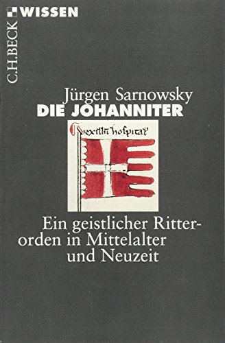 Die Johanniter: Ein geistlicher Ritterorden in Mittelalter und Neuzeit (Beck'sche Reihe)