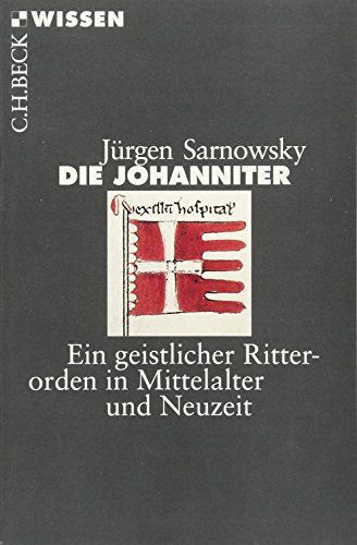 Die Johanniter: Ein geistlicher Ritterorden in Mittelalter und Neuzeit (Beck'sche Reihe) Die Johanniter: Ein geistlicher Ritterorden in Mittelalter und Neuzeit (Beck'sche Reihe)