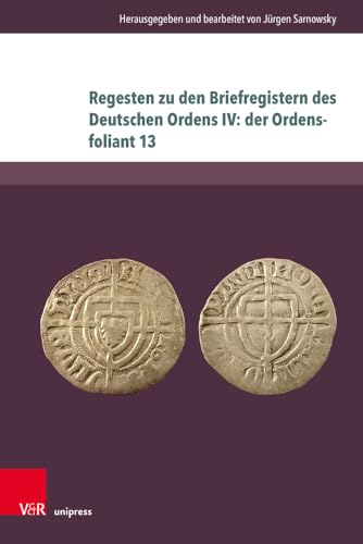 Regesten zu den Briefregistern des Deutschen Ordens IV: der Ordensfoliant 13 (Beihefte zum Preußischen Urkundenbuch) von Unipress