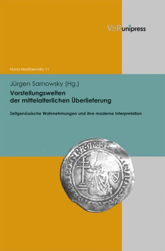 Vorstellungswelten der mittelalterlichen Überlieferung: Zeitgenössische Wahrnehmungen und Bilder und ihre moderne Interpretation: Zeitgenössische ... zum europäischen Mittelalter, Band 11)
