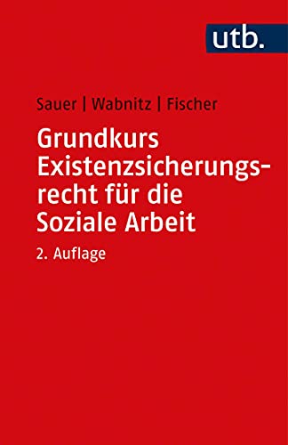 Grundkurs Existenzsicherungsrecht für die Soziale Arbeit von Ernst Reinhardt / UTB