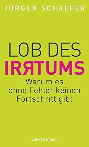Lob des Irrtums: Warum es ohne Fehler keinen Fortschritt gibt von C. Bertelsmann Verlag