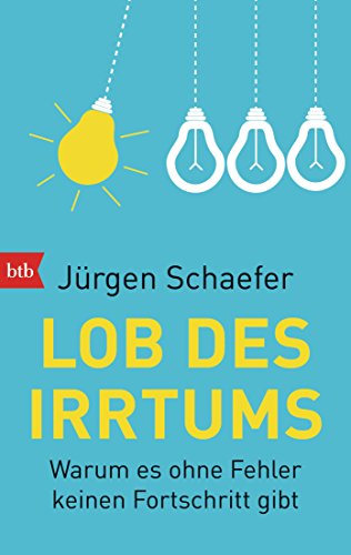 Lob des Irrtums: Warum es ohne Fehler keinen Fortschritt gibt Lob des Irrtums: Warum es ohne Fehler keinen Fortschritt gibt