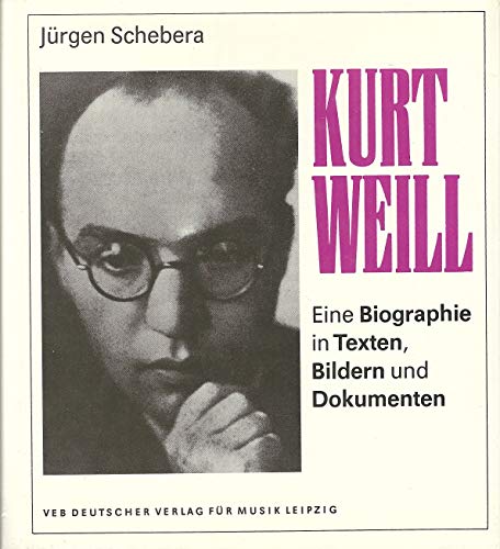 Kurt Weil, 1900-1950: Eine Biographie in Texten, Bildern und Dokumenten