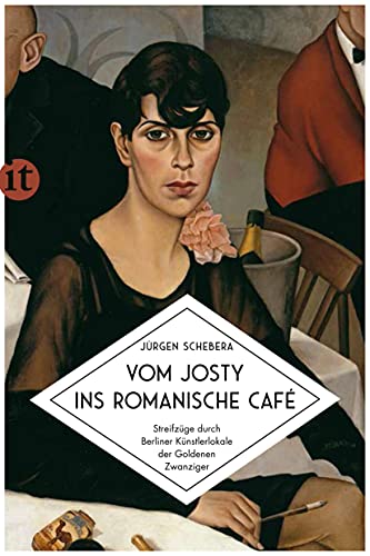 Vom Josty ins Romanische Café: Streifzüge durch Berliner Künstlerlokale der Goldenen Zwanziger (insel taschenbuch) von Insel Verlag GmbH