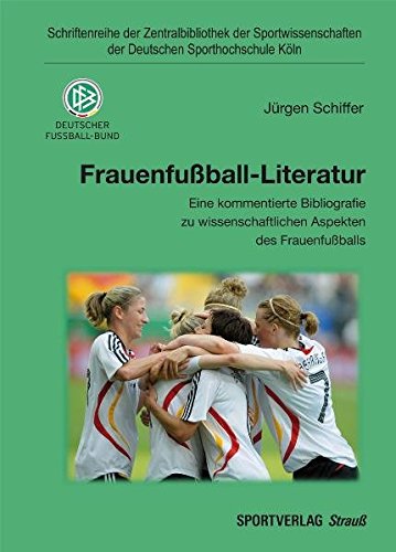 Frauenfußball-Literatur: Eine kommentierte Bibliografie zu wissenschaftlichen Aspekten des Frauenfußballs (Schriftenreihe der Zentralbibliothek der ... der Deutschen Sporthochschule Köln) von Sportverlag Strauß