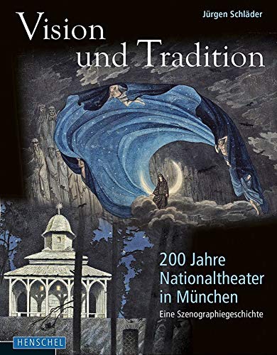 Vision und Tradition: 200 Jahre Nationaltheater in München: Eine Szenographiegeschichte