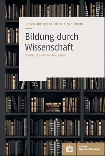 Bildung durch Wissenschaft: Vom Nutzen forschenden Lernens Bildung durch Wissenschaft: Vom Nutzen forschenden Lernens von BWV Berliner-Wissenschaft