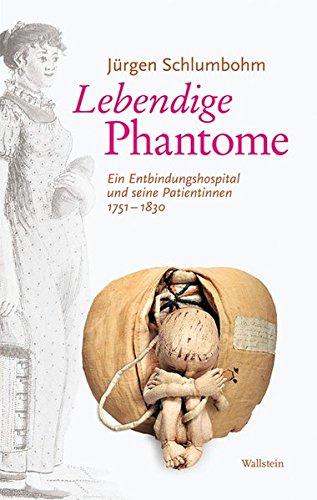 Lebendige Phantome: Ein Entbindungshospital und seine Patientinnen 1751-1830 von Wallstein Verlag GmbH