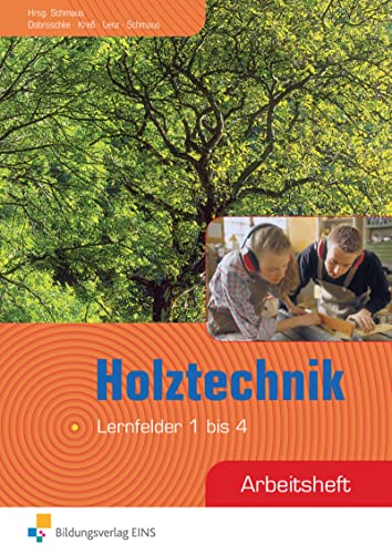 Holztechnik: Lernfeld 1-4 Arbeitsheft (Holztechnik: Lernfeld 1 bis 12) von Bildungsverlag Eins GmbH