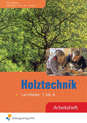 Holztechnik: Lernfeld 1-4 Arbeitsheft (Holztechnik: Lernfeld 1 bis 12) von Bildungsverlag Eins