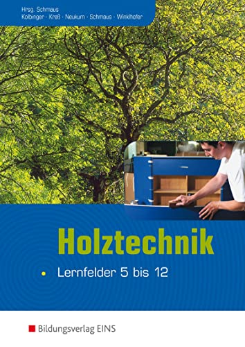 Holztechnik: Lernfeld 5-12 Schülerband (Holztechnik: Lernfeld 1 bis 12) Holztechnik: Lernfeld 5-12 Schülerband (Holztechnik: Lernfeld 1 bis 12) von Bildungsverlag Eins