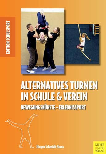 Alternatives Turnen in Schule und Verein: Bewegungskünste - Erlebnissport (Edition Schulsport) von Meyer + Meyer Fachverlag
