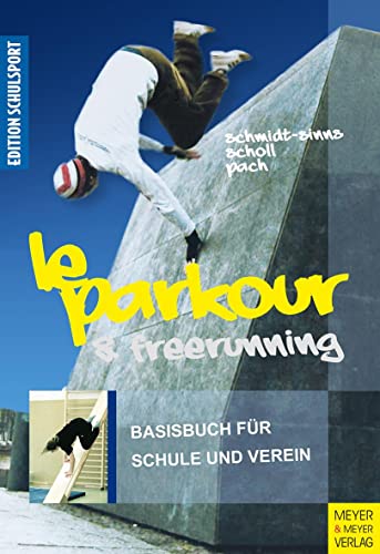 Le Parkour & Freerunning: Basisbuch für Schule und Verein (Edition Schulsport)