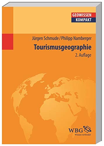 Tourismusgeographie: Ausgezeichnet mit dem ITB BuchAward 2013, Touristisches Fachbuch (Geowissenschaften kompakt)